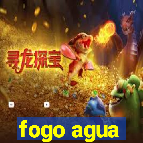 fogo agua